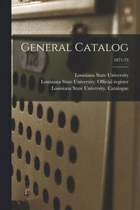 bokomslag General Catalog; 1871-73
