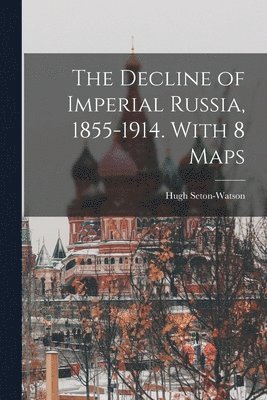 bokomslag The Decline of Imperial Russia, 1855-1914. With 8 Maps