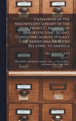 Catalogue of the Magnificent Library of the Hon. Henry C. Murphy, of Brooklyn, Long Island, Consisting Almost Wholly of Americana or Books Relating to America [microform], Inbunden