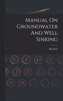 Manual On Groundwater And Well Sinking 1
