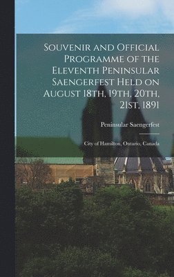 bokomslag Souvenir and Official Programme of the Eleventh Peninsular Saengerfest Held on August 18th, 19th, 20th, 21st, 1891 [microform]