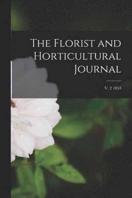 bokomslag Florist and Horticultural Journal; v. 2 1853