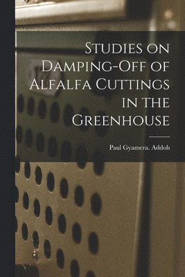 Studies on Damping-off of Alfalfa Cuttings in the Greenhouse 1
