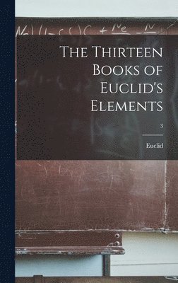 The Thirteen Books of Euclid's Elements; 3, Inbunden