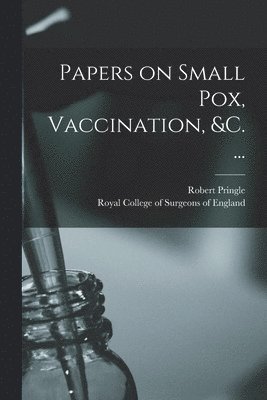 Papers on Small Pox, Vaccination, &c. ... 1