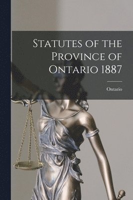 bokomslag Statutes of the Province of Ontario 1887