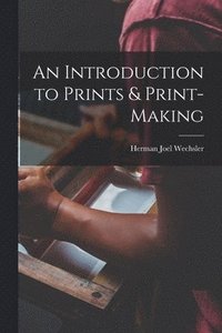 bokomslag An Introduction to Prints & Print-making