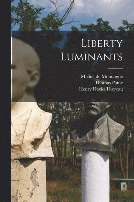 Michel Montaigne, Thomas 1694-1757 Paine, Henry David 1817-1862 Thoreau - Liberty Luminants, Häftad