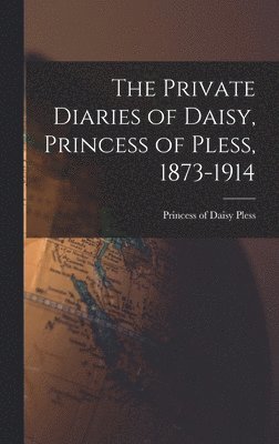 bokomslag The Private Diaries of Daisy, Princess of Pless, 1873-1914