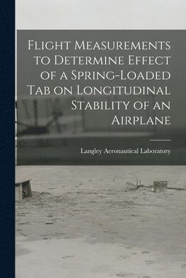 Flight Measurements to Determine Effect of a Spring-loaded Tab on Longitudinal Stability of an Airplane 1