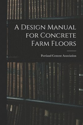 A Design Manual for Concrete Farm Floors 1