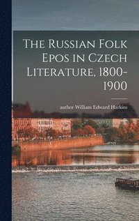 bokomslag The Russian Folk Epos in Czech Literature, 1800-1900