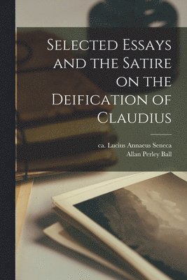 Selected Essays and the Satire on the Deification of Claudius 1