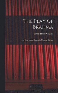 bokomslag The Play of Brahma; an Essay on the Drama in National Revival