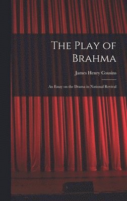 The Play of Brahma; an Essay on the Drama in National Revival 1