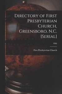 bokomslag Directory of First Presbyterian Church, Greensboro, N.C. [serial]; 1906