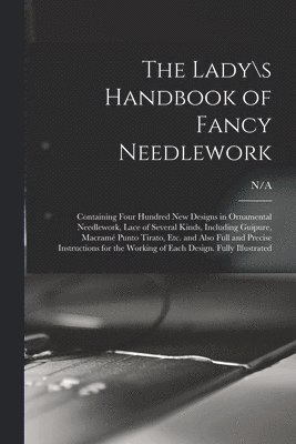 N/A - Lady\s Handbook of Fancy Needlework, Häftad