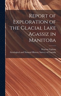 bokomslag Report of Exploration of the Glacial Lake Agassiz in Manitoba [microform]
