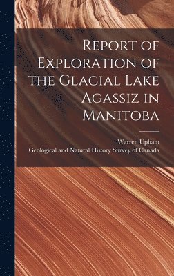 Report of Exploration of the Glacial Lake Agassiz in Manitoba [microform] 1
