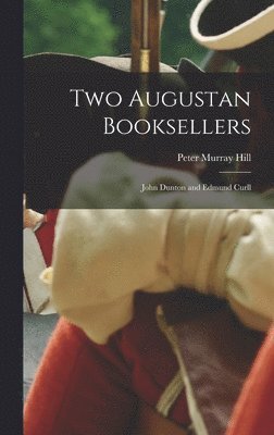 Two Augustan Booksellers: John Dunton and Edmund Curll 1