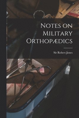 bokomslag Notes on Military Orthopdics [microform]