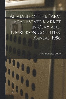 bokomslag Analysis of the Farm Real Estate Market in Clay and Dickinson Counties, Kansas, 1956