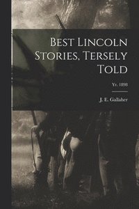 bokomslag Best Lincoln Stories, Tersely Told; yr. 1898