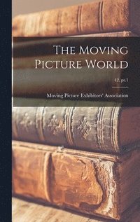 bokomslag The Moving Picture World; 42, pt.1