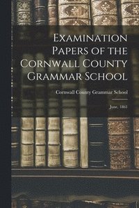 bokomslag Examination Papers of the Cornwall County Grammar School [microform]