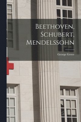 Beethoven, Schubert, Mendelssohn 1
