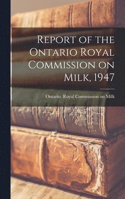 bokomslag Report of the Ontario Royal Commission on Milk, 1947