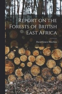 bokomslag Report on the Forests of British East Africa