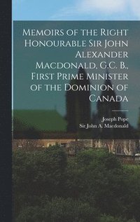 bokomslag Memoirs of the Right Honourable Sir John Alexander Macdonald, G.C. B., First Prime Minister of the Dominion of Canada [microform]