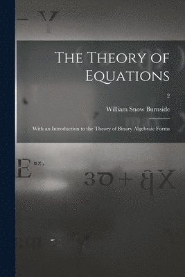 bokomslag The Theory of Equations: With an Introduction to the Theory of Binary Algebraic Forms; 2