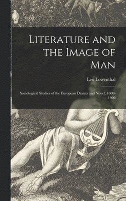 Leo Lowenthal - Literature and the Image of Man: Sociological Studies of the European Drama and Novel, 1600-1900, Inbunden