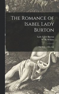 bokomslag The Romance of Isabel Lady Burton