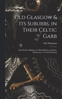 Old Glasgow & Its Suburbs, in Their Celtic Garb 1