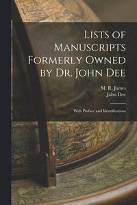bokomslag Lists of Manuscripts Formerly Owned by Dr. John Dee; With Preface and Identifications