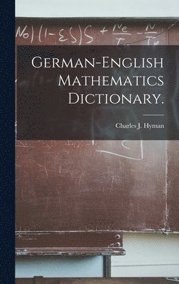 Charles J. Hyman, Charles J Hyman - German-English Mathematics Dictionary., Inbunden
