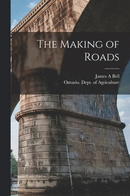 James a Bell, Ontario Dept of Agriculture - Making of Roads [microform], Häftad