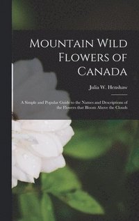 bokomslag Mountain Wild Flowers of Canada [microform]