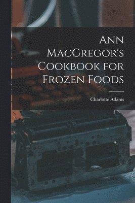 Ann MacGregor's Cookbook for Frozen Foods 1