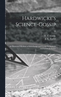 M. C. (Mordecai Cubitt) B. Cooke, J. E. (John Ellor) Taylor - Hardwicke's Science-gossip, Inbunden