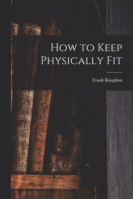 How to Keep Physically Fit 1