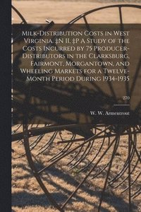 bokomslag Milk-distribution Costs in West Virginia. +n II, +p A Study of the Costs Incurred by 75 Producer-distributors in the Clarksburg, Fairmont, Morgantown,