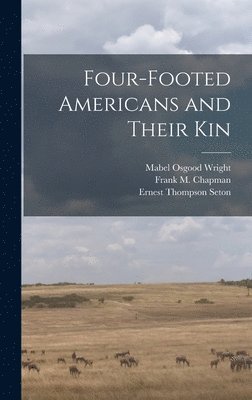 Mabel Osgood 1859-1934 Wright - Four-footed Americans and Their Kin, Inbunden
