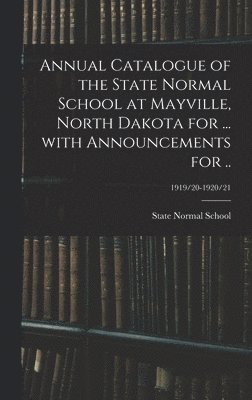 Annual Catalogue of the State Normal School at Mayville, North Dakota for ... With Announcements for ..; 1919/20-1920/21 1