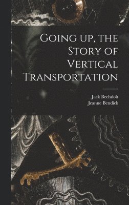 Going up, the Story of Vertical Transportation 1