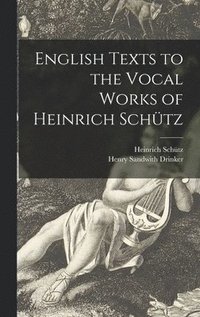 bokomslag English Texts to the Vocal Works of Heinrich Schütz