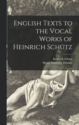 English Texts to the Vocal Works of Heinrich Schütz 1